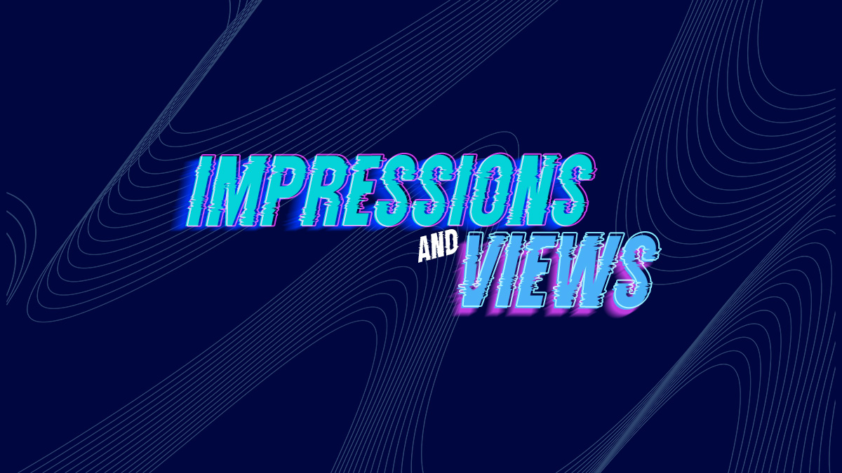 Impressions and views.